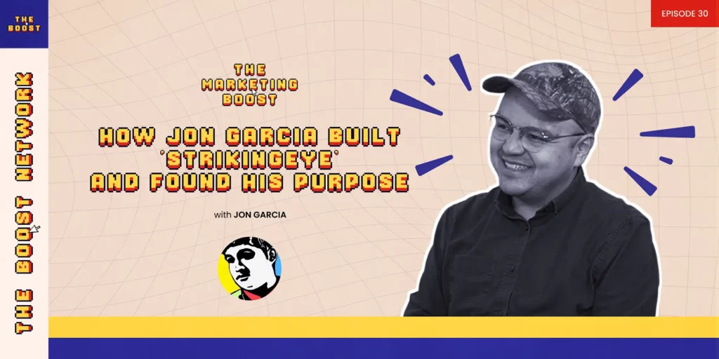 Podcast cover art for The Marketing Boosh featuring Jon Garcia. The title reads "How Jon Garcia Built ‘StrikingEye’ and Found His Purpose."
