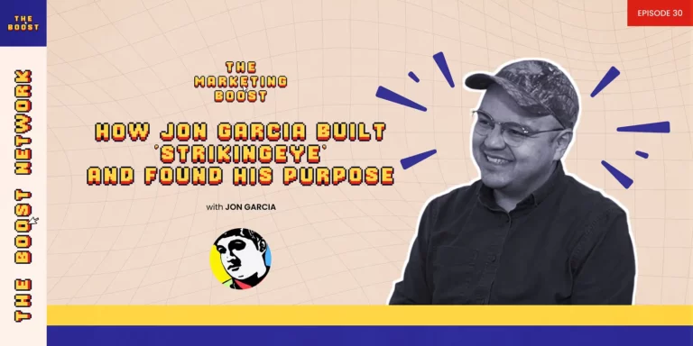 Podcast cover art for The Marketing Boosh featuring Jon Garcia. The title reads "How Jon Garcia Built ‘StrikingEye’ and Found His Purpose."